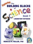 Exploring the Building Blocks of Science Book 7 Laboratory Notebook By Rebecca W. Keller Cover Image