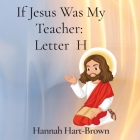 If Jesus Was My Teacher: Letter H: Letter H Cover Image