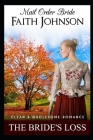 Mail Order Bride: The Bride's Loss: Clean and Wholesome Western Historical Romance By Faith Johnson Cover Image