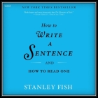 How to Write a Sentence: And How to Read One By Stanley Fish, Rick Adamson (Read by) Cover Image