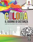 Colora Il Giorno Di Distanza: Libro Da Colorare Per Alleviare Lo Stress By Coloring Bandit Cover Image