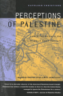 Perceptions of Palestine: Their Influence on U.S. Middle East Policy By Kathleen Christison Cover Image