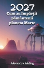 2027 Cum au împărțit pământenii planeta Marte By Alexandra Aisling Cover Image