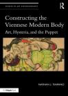 Constructing the Viennese Modern Body: Art, Hysteria, and the Puppet (Studies in Art Historiography) Cover Image