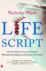 Life Script: How the Human Genome Discoveries Will Transform Medicine and Enhance Your Health By Nicholas Wade Cover Image