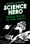 Albert Hopper, Science Hero: Blasting Through the Solar System! By John Himmelman, John Himmelman (Illustrator) Cover Image