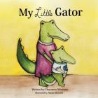 My Little Gator By Nicole Ellsworth (Illustrator), Chavonne Medrano Cover Image