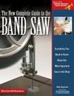 The New Complete Guide to the Band Saw: Everything You Need to Know about the Most Important Saw in the Shop Cover Image