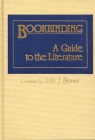Bookbinding: A Guide to the Literature By Vito Joseph Brenni, Vito J. Brenni (Compiled by) Cover Image