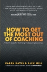 How to Get the Most Out of Coaching: A Client's Guide for Optimizing the Coaching Experience By Karen Davis, Alex Mill, Steve Chandler (Foreword by) Cover Image
