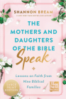 The Mothers and Daughters of the Bible Speak: Lessons on Faith from Nine Biblical Families By Shannon Bream Cover Image