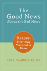 The Good News about the Bad News: Herpes: Everything You Need to Know By Terri Warren Cover Image