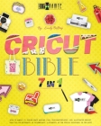 Cricut Bible [7 in 1]: How to Handle It Design Space Hacking 150+ Illustrated Project Ideas [40 for Beginners, 20 Intermediate, 5 Advanced, 4 Cover Image