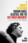 A Journey to Freedom: Richard Oakes, Alcatraz, and the Red Power Movement (The Henry Roe Cloud Series on American Indians and Modernity) By Kent Blansett Cover Image