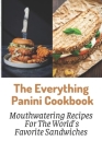 The Everything Panini Cookbook: Mouthwatering Recipes For The World's Favorite Sandwiches By Dallas Meskill Cover Image