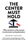 The Center Must Hold: Why Centrism is the Answer to Extremism and Polarization Cover Image