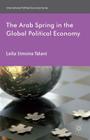 The Arab Spring in the Global Political Economy (International Political Economy) Cover Image