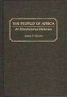 The Peoples of Africa: An Ethnohistorical Dictionary By James Stuart Olson Cover Image