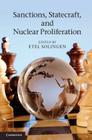 Sanctions, Statecraft, and Nuclear Proliferation: Sanctions, Inducements, and Collective Action. Edited by Etel Solingen Cover Image