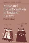Music and the Reformation in England 1549-1660 (Cambridge Studies in Music) By Peter Le Huray Cover Image