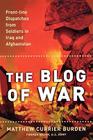 The Blog of War: Front-Line Dispatches from Soldiers in Iraq and Afghanistan By Matthew Currier Burden Cover Image