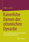 Kaiserliche Damen Der Ottonischen Dynastie: Frauen Und Herrschaft Im Deutschland Des Zehnten Jahrhunderts Cover Image