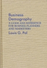 Business Demography: A Guide and Reference for Business Planners and Marketers By Louis G. Pol Cover Image
