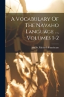 A Vocabulary Of The Navaho Language ..., Volumes 1-2 Cover Image