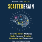 Scatterbrain Lib/E: How the Mind's Mistakes Make Humans Creative, Innovative, and Successful By Matthew Waterson (Read by), Henning Beck Cover Image