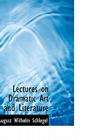 Lectures on Dramatic Art and Literature By August Wilhelm Schlegel Cover Image