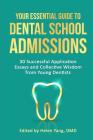 Your Essential Guide to Dental School Admissions: 30 Successful Application Essays and Collective Wisdom from Young Dentists Cover Image