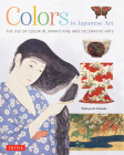 Colors in Japanese Art: The Use of Color in Japan's Fine and Decorative Arts Cover Image