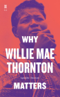 Why Willie Mae Thornton Matters (Music Matters) By Lynnée Denise Cover Image