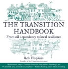 The Transition Handbook: From Oil Dependency to Local Resilience By Rob Hopkins Cover Image