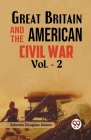 Great Britain and the American Civil War Vol. -2 Cover Image