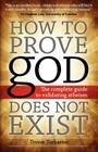 How to Prove god Does Not Exist: The Complete Guide to Validating Atheism Cover Image