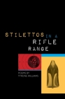 Stilettos in a Rifle Range (Made in Michigan Writers) By Tyrone Williams Cover Image