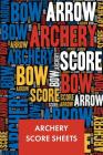 Archery Score Sheets: Score Cards for Archery Tournaments, Competitions, Recording Rounds and Making Notes - Perfect Archery For Beginners S By Elegant Notebooks Cover Image
