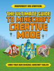 Ultimate Guide to Minecraft Creative Mode (Independent & Unofficial) By Eddie Robson Cover Image