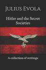 Hitler and the Secret Societies: A collection of writings By Artemis Group (Translator), Julius Evola Cover Image