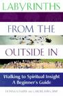 Labyrinths from the Outside in: Walking to Spiritual Insight--A Beginner's Guide Cover Image