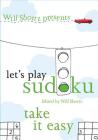 Will Shortz Presents Let's Play Sudoku: Take It Easy: Take It Easy By Will Shortz (Editor) Cover Image