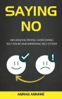 Saying NO: Influencing People, Overcoming Self-Doubt and Improving Self-Esteem By Amras Annare Cover Image