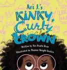 Ari J.'s Kinky, Curly Crown By Ain Heath Drew, Shamar Knight-Justice (Illustrator) Cover Image