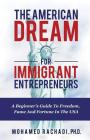 The American Dream For Immigrant Entrepreneurs: A Beginner's Guide To Freedom, Fame And Fortune In The USA By Mohamed Rachadi Ph. D. Cover Image