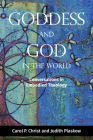 Goddess and God in the World: Conversations in Embodied Theology By Carol P. Christ, Judith Plaskow Cover Image