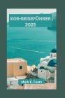 Kos-Reiseführer 2023: Entdecken Sie die Schönheit von Kos - die Schätze, Wahrzeichen, kulinarischen Köstlichkeiten und kulturellen Aktivität Cover Image