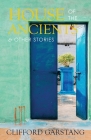 House of the Ancients and Other Stories By Clifford Garstang Cover Image