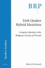 Irish Quaker Hybrid Identities: Complex Identity in the Religious Society of Friends By Maria Kennedy Cover Image