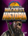 The World's Wackiest History (Library of Weird) By Christopher Forest Cover Image